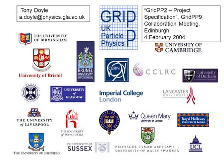 Tony Doyle GridPP2 – Project Specification, GridPP9 Collaboration Meeting, Edinburgh, 4 February 2004.