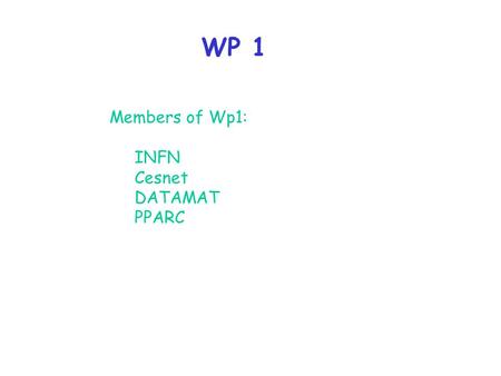 WP 1 Members of Wp1: INFN Cesnet DATAMAT PPARC. WP 1 What does WP1 do? Broker Submission mechanism JDL/JCL and other UIs Logging computational economics.