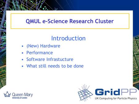 QMUL e-Science Research Cluster Introduction (New) Hardware Performance Software Infrastucture What still needs to be done.
