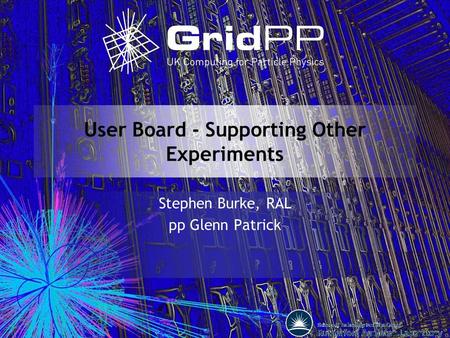 User Board - Supporting Other Experiments Stephen Burke, RAL pp Glenn Patrick.