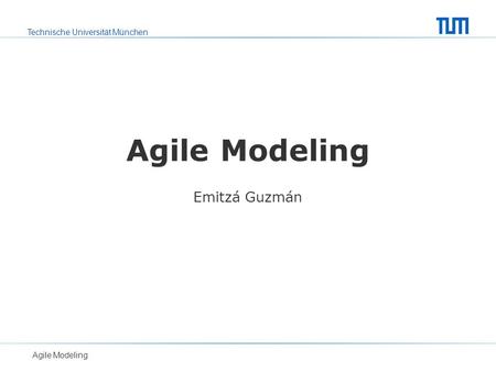 Agile Modeling Emitzá Guzmán Agile Modeling.