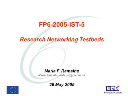 FP6-2005-IST-5 Research Networking Testbeds Maria F. Ramalho 26 May 2005.