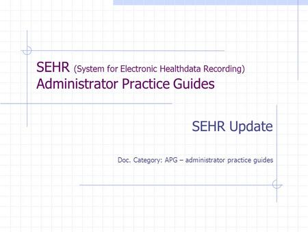 SEHR (System for Electronic Healthdata Recording) Administrator Practice Guides SEHR Update Doc. Category: APG – administrator practice guides.