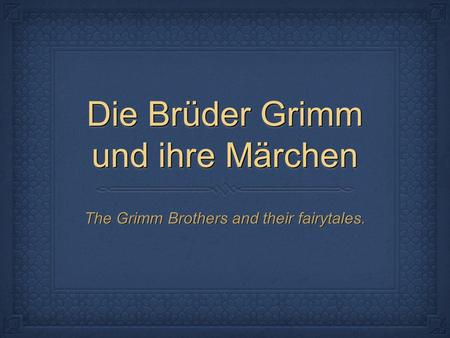 Die Brüder Grimm und ihre Märchen