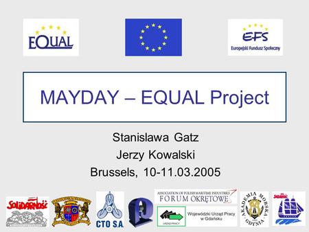 Stanislawa Gatz Jerzy Kowalski Brussels, 10-11.03.2005 MAYDAY – EQUAL Project.