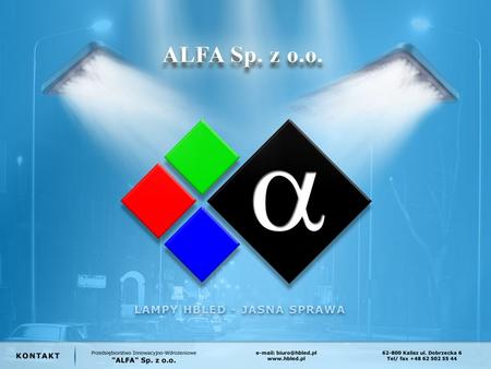 ALFA Ltd. The innovative enterprise, has been established in order to design, produce and distribute modern lighting solutions based on energy-saving.