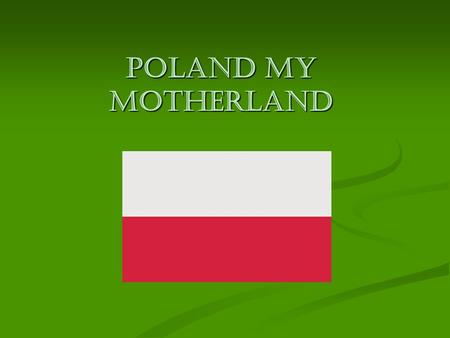 Poland my motherland. Poland I am from Poland. Poland is a beautiful country. There are a lot of old, interesting monuments here. There are a lot of old.