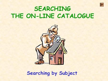 SEARCHING THE ON-LINE CATALOGUE Searching by Subject.