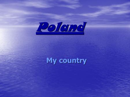 Poland My country Poland is a country in Central Europe Hi! My names Caroline. Welcome to a tour around Poland.