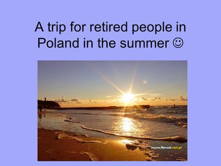 A trip for retired people in Poland in the summer h.