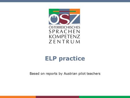 Aus der Praxis der ESP-Arbeit www.oesz.at ELP practice Based on reports by Austrian pilot teachers.