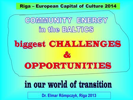 Riga – European Capital of Culture 2014 Dr. Elmar Römpczyk, Riga 2013.