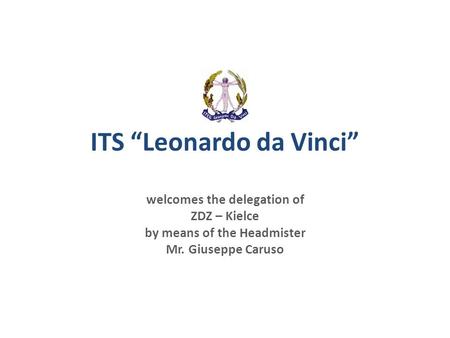 ITS Leonardo da Vinci welcomes the delegation of ZDZ – Kielce by means of the Headmister Mr. Giuseppe Caruso.