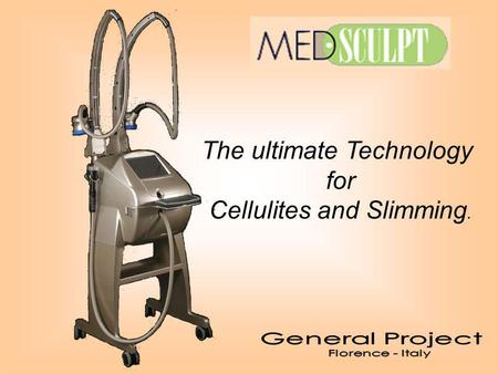 The ultimate Technology for Cellulites and Slimming.