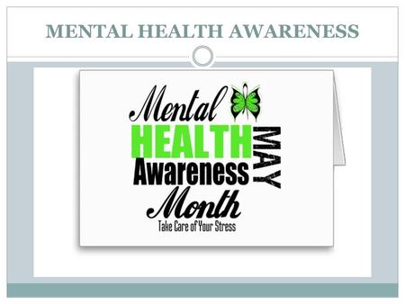 MENTAL HEALTH AWARENESS. MENTAL ILLNESS IN GEORGIA In the State of Georgia nearly 500,000 of its close to 8.2 million citizens have a severe mental illness.
