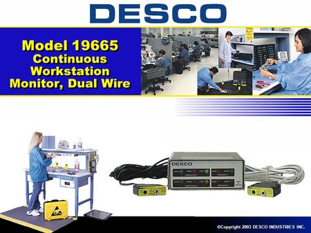 Model 19665 Continuous Workstation Monitor, Dual Wire ©Copyright 2003 DESCO INDUSTRIES INC.