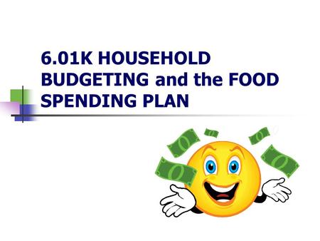 6.01K HOUSEHOLD BUDGETING and the FOOD SPENDING PLAN
