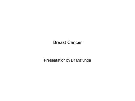 Breast Cancer Presentation by Dr Mafunga. Breast cancer in the UK Breast cancer is the second most common cancer in women. Around 1 in 9 women will develop.