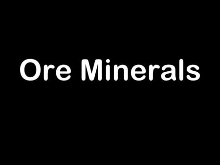 Ore Minerals.
