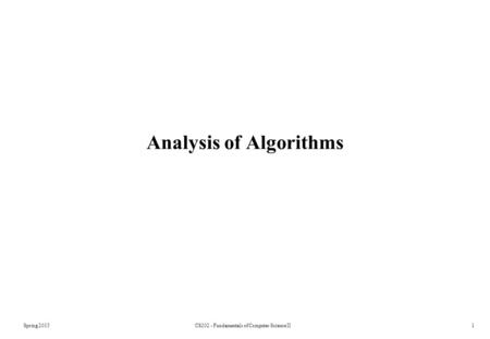 Analysis of Algorithms Spring 2015CS202 - Fundamentals of Computer Science II1.