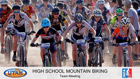 HIGH SCHOOL MOUNTAIN BIKING Team Meeting. TEAM MEETING OVERVIEW Introduction to Utah High School Mountain Biking Vision Impact Our Team What to Expect.