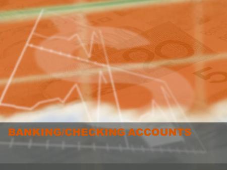 BANKING/CHECKING ACCOUNTS. Banking/Checking Accounts How Banks Work Using a checking account Balancing your checking account Electronic banking Other.
