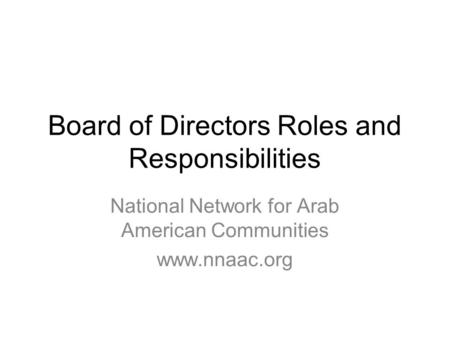Board of Directors Roles and Responsibilities National Network for Arab American Communities www.nnaac.org.