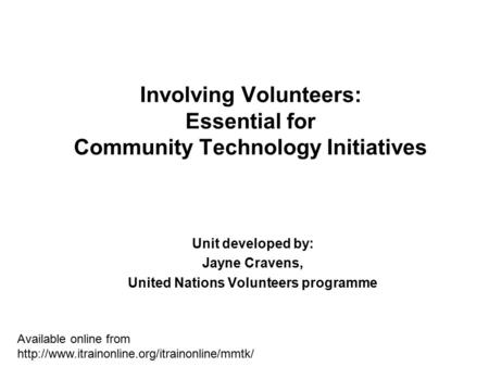 Available online from  Involving Volunteers: Essential for Community Technology Initiatives Unit developed.