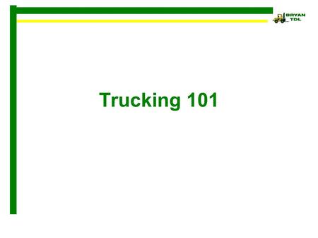 Trucking 101. Career Opportunities/ Companies Trucking Terminology Day in the Life Load Planning.