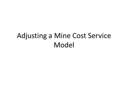 Adjusting a Mine Cost Service Model. A Note About MSOPIT Compatibility Mine Cost Service Expressed Mining Costs as Costs Per tonne of Ore Mined MSOPIT.