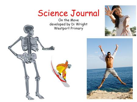 Science Journal On the Move developed by Di Wright Westport Primary.
