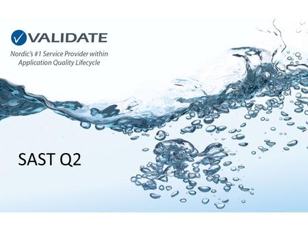 SAST Q2. SAST Q2 - introduction to Validate Nicklas Raask CEO/Regional mgr SE-South/West tel +46 (0)708-479801