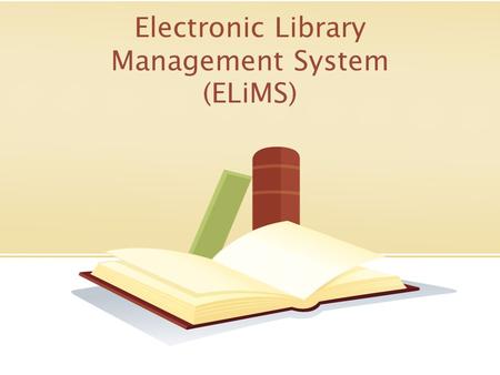 Electronic Library Management System (ELiMS). Content Overview on ELiMS Key Fact on National Library Board Entities, Key Attributes Entities – Relationship.