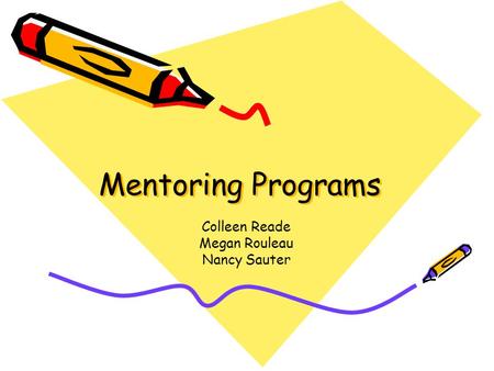 Mentoring Programs Colleen Reade Megan Rouleau Nancy Sauter.