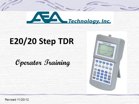 E20/20 Step TDR Operator Training January 24, 2012 Revised 11/20/12.