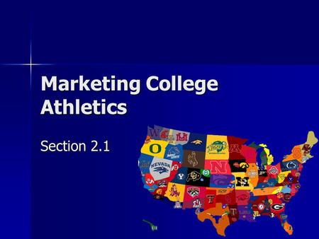 Marketing College Athletics Section 2.1. Marketing College Athletics GOALS Explain the importance of the NCAA and team rankings to college sports. Explain.