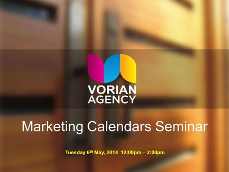 Marketing Calendars Seminar Tuesday 6 th May, 2014 12:00pm – 2:00pm.