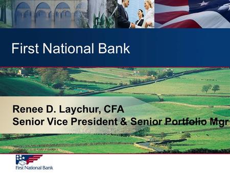 Renee D. Laychur, CFA Senior Vice President & Senior Portfolio Mgr First National Bank.