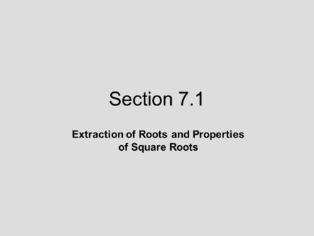 Section 7.1 Extraction of Roots and Properties of Square Roots.