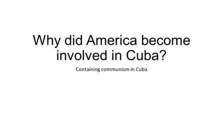 Why did America become involved in Cuba?