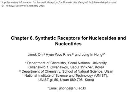 Chapter 6. Synthetic Receptors for Nucleosides and Nucleotides Jinrok Oh, a Hyun-Woo Rhee, b and Jong-In Hong a * a Department of Chemistry, Seoul National.