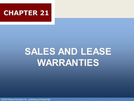 © 2010 Pearson Education, Inc., publishing as Prentice-Hall 1 SALES AND LEASE WARRANTIES © 2010 Pearson Education, Inc., publishing as Prentice-Hall CHAPTER.