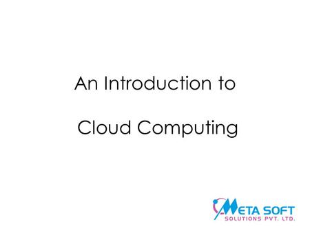 An Introduction to Cloud Computing. The challenge Add new services for your users quickly and cost effectively.