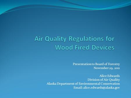 Presentation to Board of Forestry November 29, 2011 Alice Edwards Division of Air Quality Alaska Department of Environmental Conservation