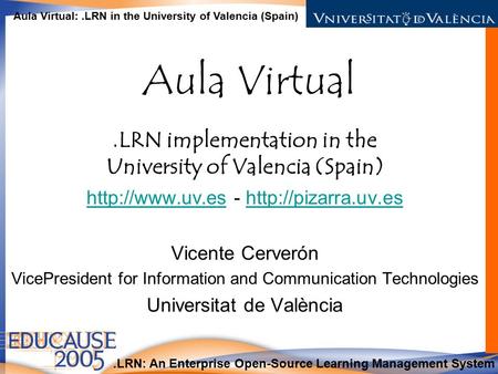 .LRN: An Enterprise Open-Source Learning Management System Aula Virtual:.LRN in the University of Valencia (Spain) Aula Virtual.LRN implementation in the.