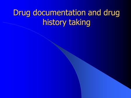 Drug documentation and drug history taking. Allergies Are you allergic to any drugs? What happened when you took this medication? When was this reaction?