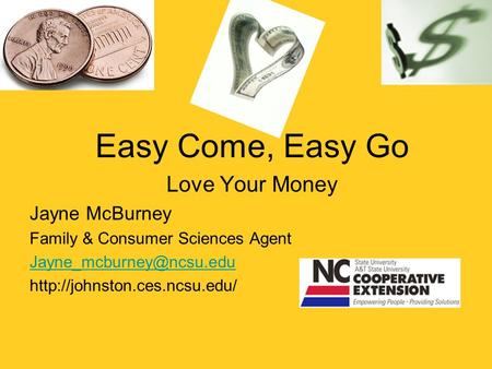 Easy Come, Easy Go Love Your Money Jayne McBurney Family & Consumer Sciences Agent