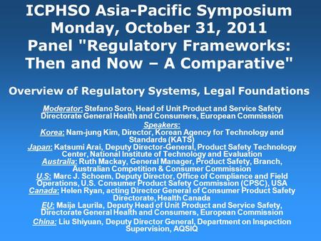 ICPHSO Asia-Pacific Symposium Monday, October 31, 2011 Panel Regulatory Frameworks: Then and Now – A Comparative Overview of Regulatory Systems, Legal.