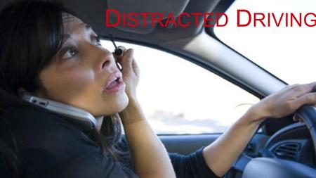 D ISTRACTED D RIVING. 78% OF TEENS AND YOUNG ADULTS SAY THEY HAVE READ AN SMS MESSAGE WHILE DRIVING. S OURCE : NHTSA. GOV.