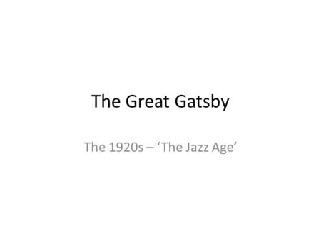 The Great Gatsby The 1920s – ‘The Jazz Age’. Fitzgerald was the most famous chronicler of 1920s America, an era that he dubbed “the Jazz Age.” Written.